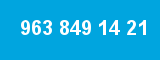 963 849 14 21